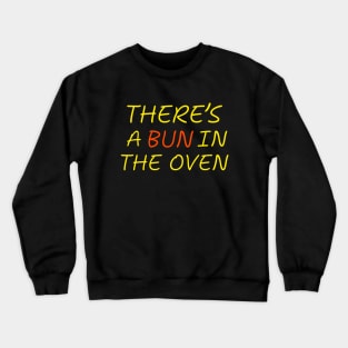 There's a Bun in the Oven Pregnancy Humor Expecting Parents Funny Crewneck Sweatshirt